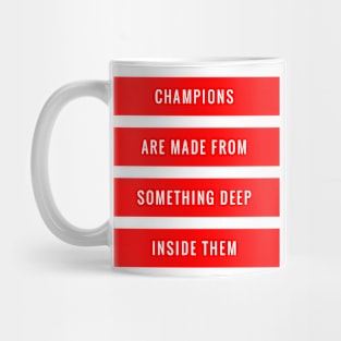 Champions Are Made From Something Deep Inside Them Mug